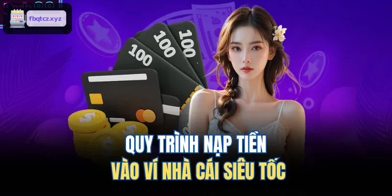 Quy trình nạp tiền nhanh chóng tại ví của nhà cái